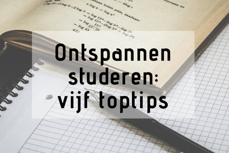 Ontspannen studeren: vijf tips voor minder stress