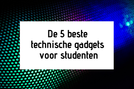 De 5 beste technische gadgets voor studenten