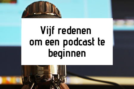 Vijf redenen om een podcast te beginnen