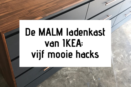 Ikea Malm ladenkast makeover: vijf mooie hacks
