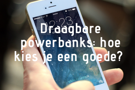 Draagbare powerbanks: hoe kies je een goede?