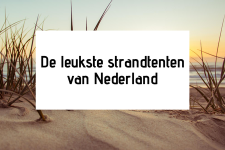 De leukste strandtenten van Nederland