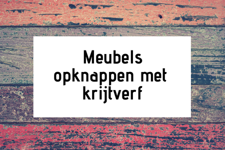 Meubels verven met krijtverf: hoe doe je dat?