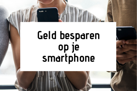 Geld besparen op je smartphone