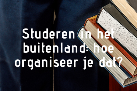 Studeren in het buitenland, hoe organiseer je dat?
