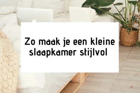 Maak een kleine slaapkamer stijlvol