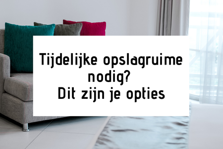 Tijdelijke opslagruimte nodig? Dit zijn je opties