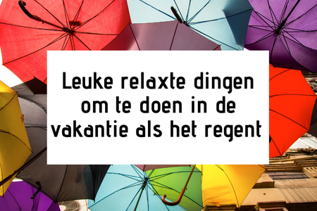 Leuke relaxte dingen om te doen in de vakantie als het regent