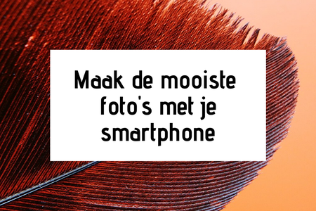 Zo maak je mooie foto's met je smartphone