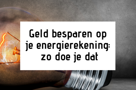 Geld besparen op je energierekening: zo doe je dat