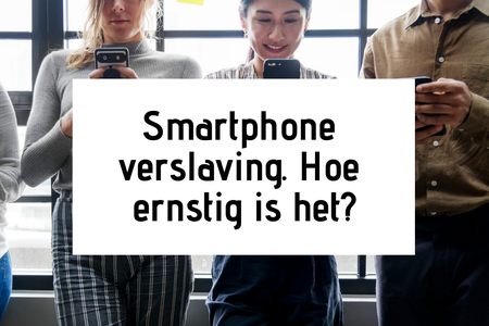 Smartphone verslaving. Hoe ernstig is het?