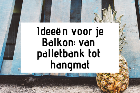 Ideeën voor je Balkon: van palletbank tot hangmat.