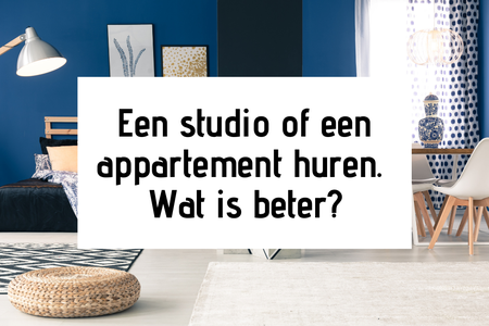 Een studio of een appartement huren. Wat is een betere keuze?
