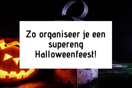 Zo organiseer je een supereng Halloweenfeest!