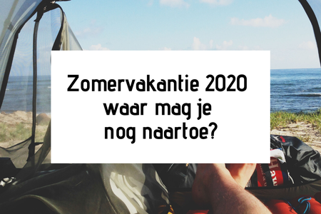 Zomervakantie 2020, waar mag je nog naartoe?