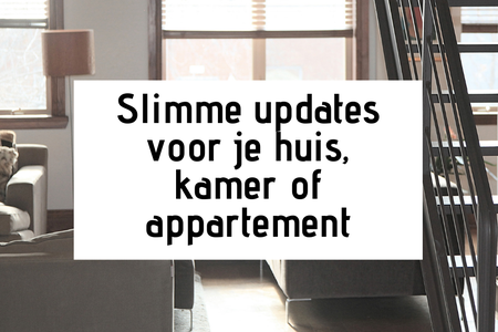 Slimme updates voor je huis, kamer of appartement