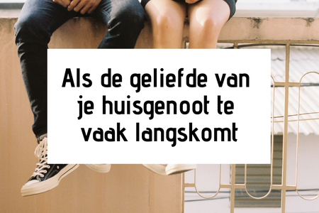 Als de geliefde van je huisgenoot te vaak langskomt