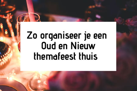 Zo organiseer je een Oud en Nieuw themafeest thuis