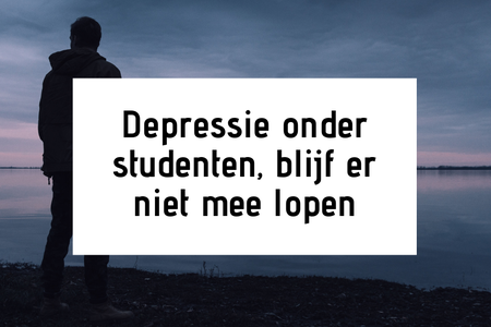 Depressie onder studenten, blijf er niet mee lopen