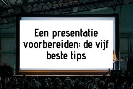 Een presentatie voorbereiden: de vijf beste tips