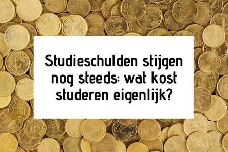Studieschulden stijgen nog steeds: wat kost studeren eigenlijk?