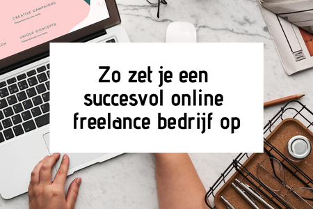 Zo zet je een succesvol online freelance bedrijf op
