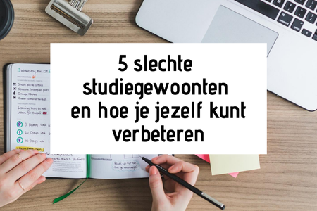 5 slechte studiegewoonten en hoe je jezelf kunt verbeteren