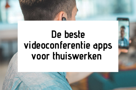 De beste videoconferentie apps voor thuiswerken