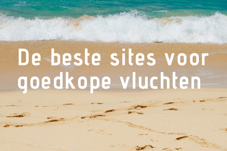 Hard gestudeerd? Tijd voor vakantie! De beste sites voor goedkope vluchten
