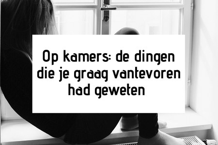 Op kamers gaan: de dingen die je graag had willen weten