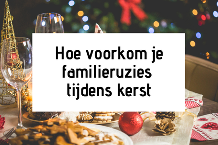 Hoe voorkom je familieruzies tijdens kerst