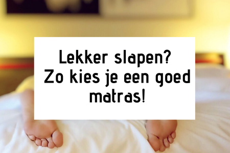 Lekker slapen? Zo kies je een goed matras