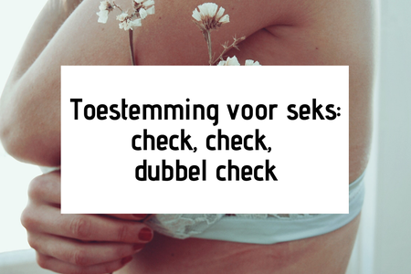 Toestemming voor seks: check, check, dubbel check