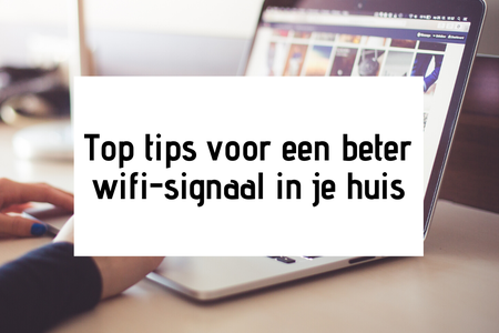 Top tips voor een beter wifi-signaal in je huis