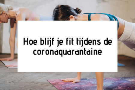 Hoe blijf je fit tijdens de coronaquarantaine