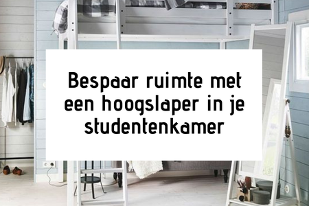 Bespaar ruimte met een hoogslaper in je studentenkamer