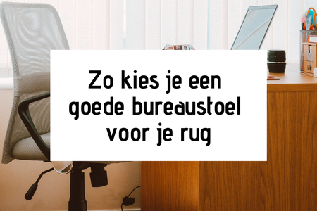 Wat is een goede bureaustoel voor je rug?