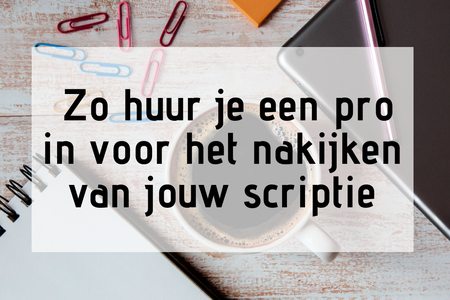 Zo huur je een pro in voor het nakijken van jouw scriptie