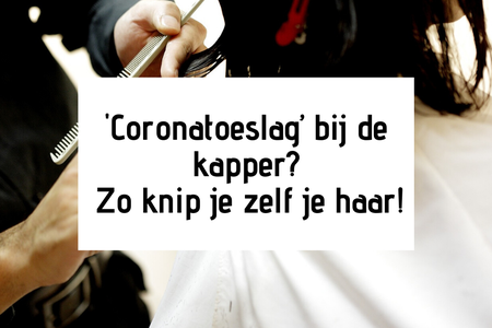 De nieuwe 'coronatoeslag' bij de kapper... Zo knip je zelf je haar!