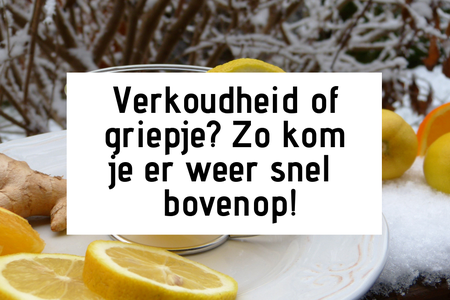 Verkoudheid of griepje? Zo kom je er weer snel bovenop!