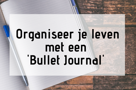 Organiseer je leven met een 'Bullet Journal'