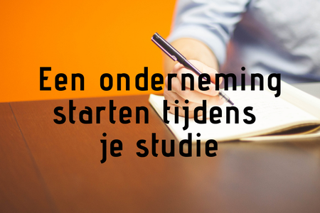 Een onderneming starten tijdens je studie