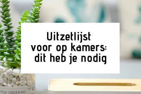Uitzetlijst voor op kamers. Wat heb je nodig?