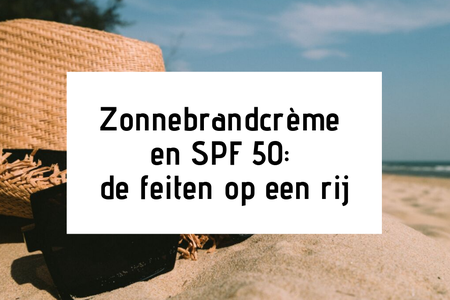 Zonnebrandcrème en factor 50: de feiten op een rij