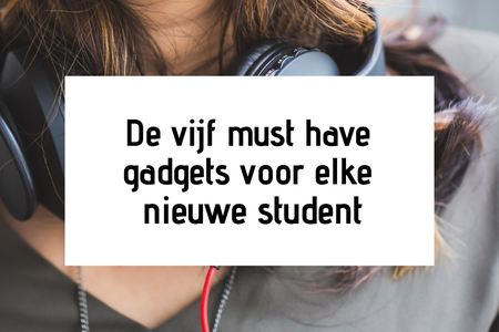 De vijf must have gadgets voor elke nieuwe student