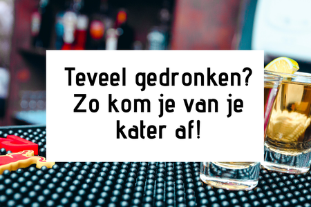 Teveel gedronken? Zo kom je van je kater af!
